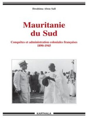 cover image of Mauritanie du Sud Conquêtes et administration coloniales françaises 1890-1945